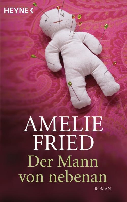 Cover of the book Der Mann von nebenan by Amelie Fried, Heyne Verlag