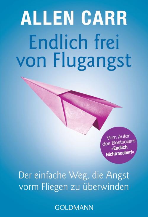 Cover of the book Endlich frei von Flugangst by Allen Carr, Goldmann Verlag