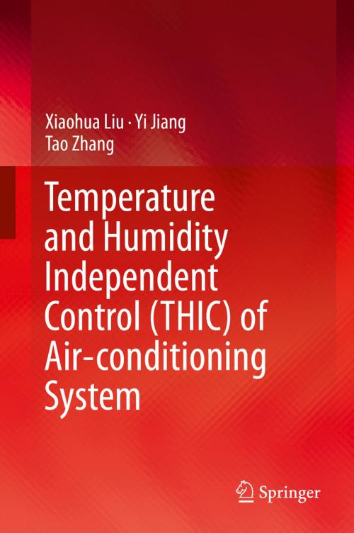 Cover of the book Temperature and Humidity Independent Control (THIC) of Air-conditioning System by Xiaohua Liu, Yi Jiang, Tao Zhang, Springer Berlin Heidelberg