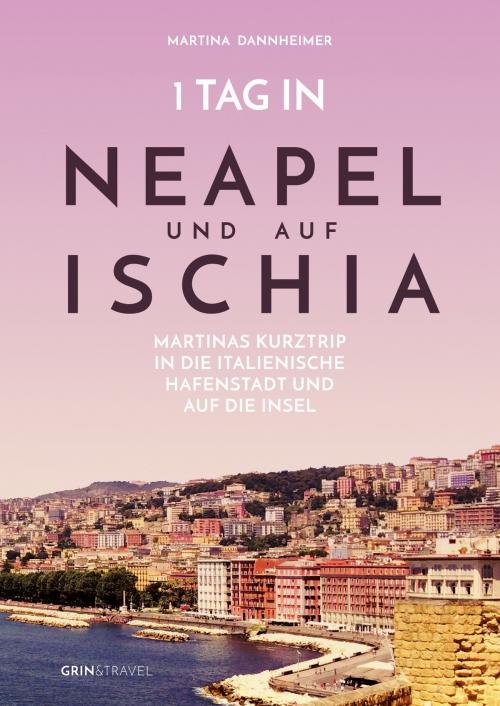 Cover of the book 1 Tag in Neapel und auf Ischia by Martina Dannheimer, GRIN & Travel Verlag