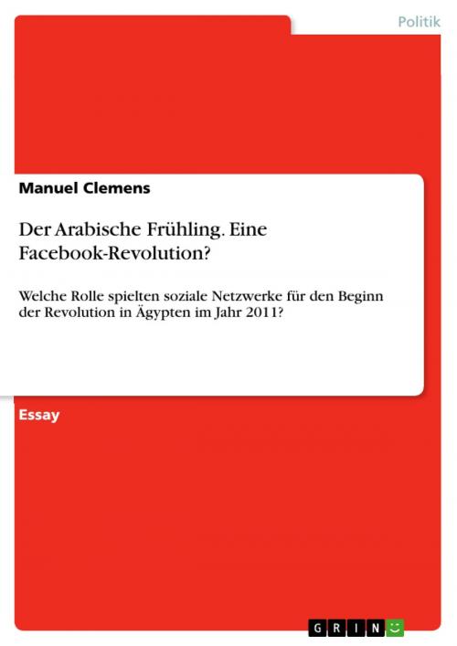 Cover of the book Der Arabische Frühling. Eine Facebook-Revolution? by Manuel Clemens, GRIN Verlag