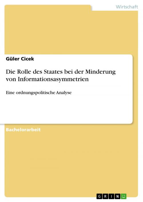 Cover of the book Die Rolle des Staates bei der Minderung von Informationsasymmetrien by Güler Cicek, GRIN Verlag