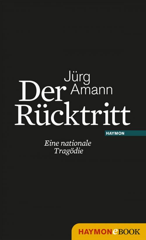 Cover of the book Der Rücktritt by Jürg Amann, Haymon Verlag