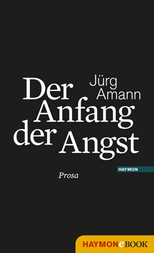 Cover of the book Der Anfang der Angst by Jürg Amann, Haymon Verlag
