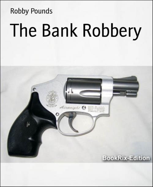 Cover of the book The Bank Robbery by Robby Pounds, BookRix