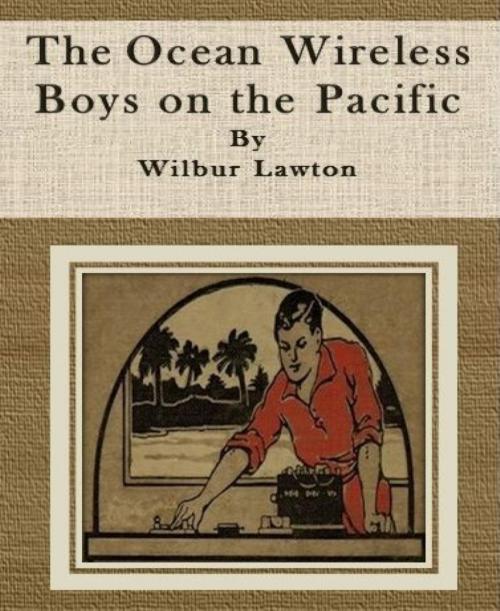 Cover of the book The Ocean Wireless Boys on the Pacific by Wilbur Lawton, BookRix