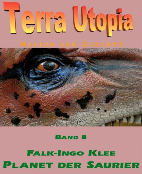 Cover of the book Terra Utopia 8 - Planet der Saurier by Falk-Ingo Klee, BookRix