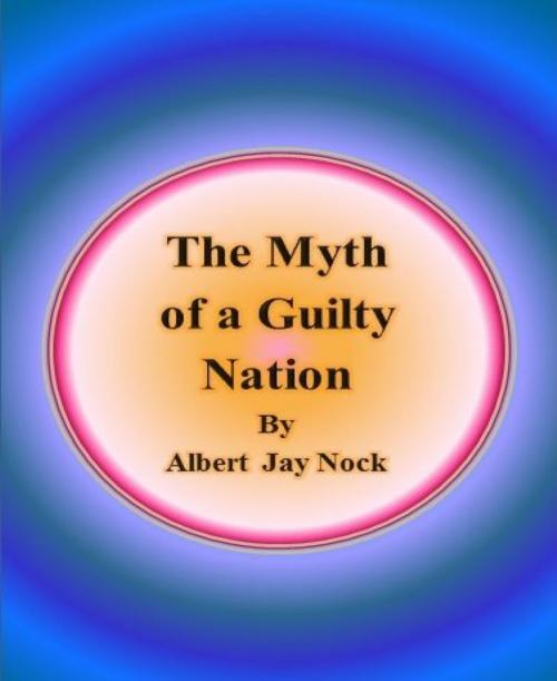 Cover of the book The Myth of a Guilty Nation by Albert Jay Nock, BookRix