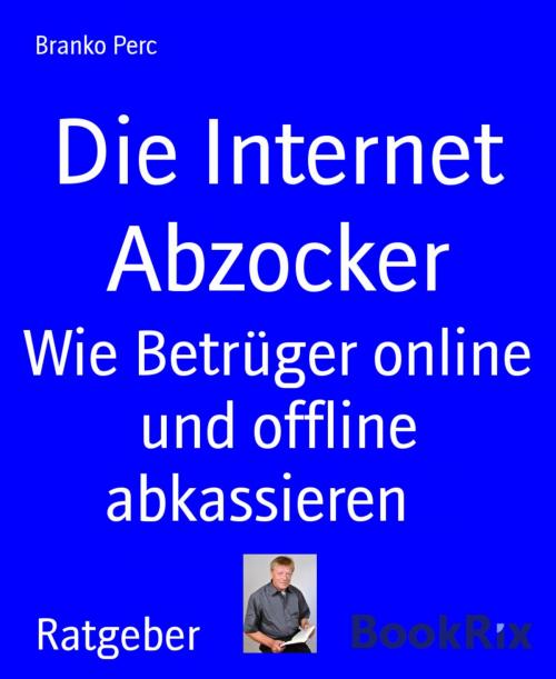 Cover of the book Die Internet Abzocker by Branko Perc, BookRix