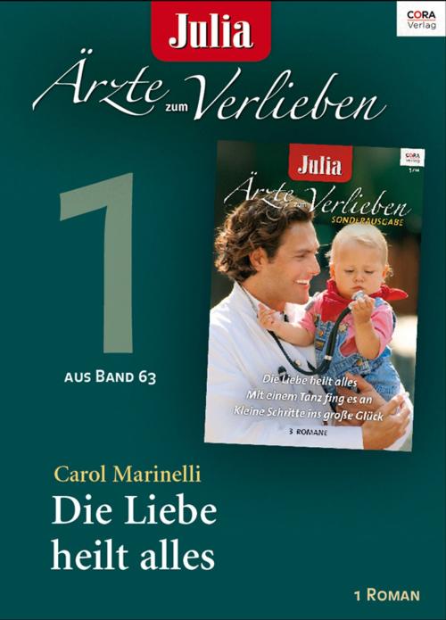 Cover of the book Julia Ärzte zum Verlieben Band 63 -Titel 1: Die Liebe heilt alles by Carol Marinelli, CORA Verlag