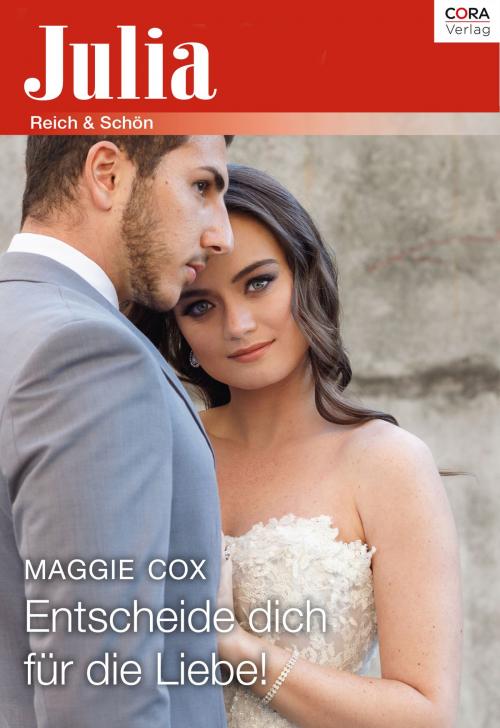 Cover of the book Entscheide dich für die Liebe! by Maggie Cox, CORA Verlag