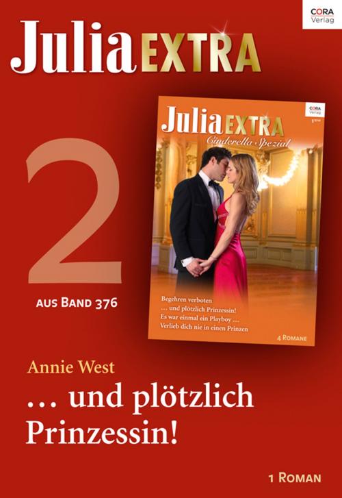 Cover of the book Julia Extra Band 376 - Titel 2: ... und plötzlich Prinzessin! by Annie West, CORA Verlag