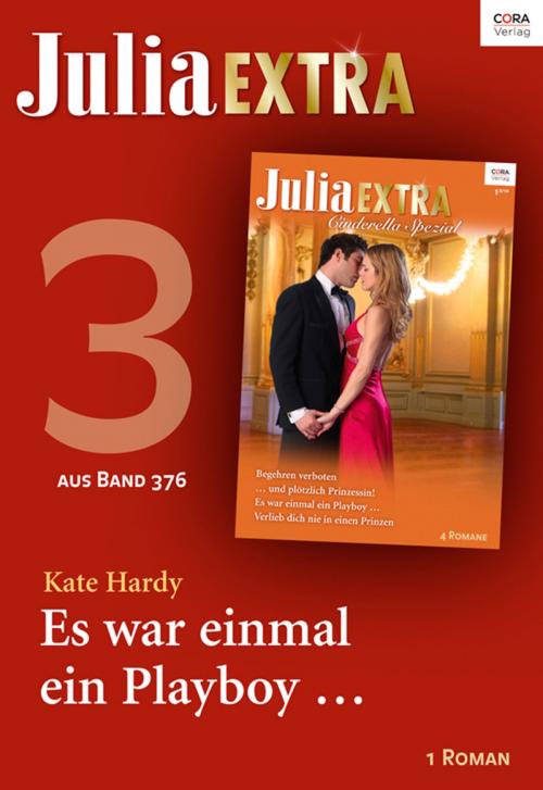 Cover of the book Julia Extra Band 376 - Titel 3: Es war einmal ein Playboy ... by Kate Hardy, CORA Verlag