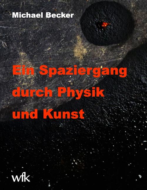 Cover of the book Ein Spaziergang durch Physik und Kunst by Michael Becker, Books on Demand