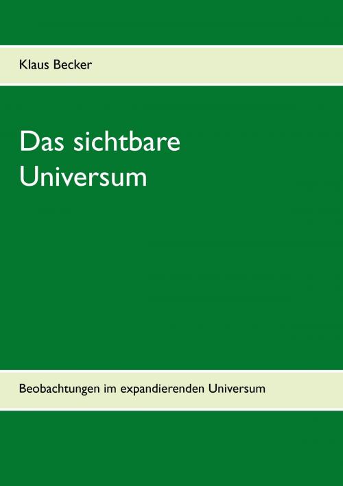 Cover of the book Das sichtbare Universum by Klaus Becker, Books on Demand