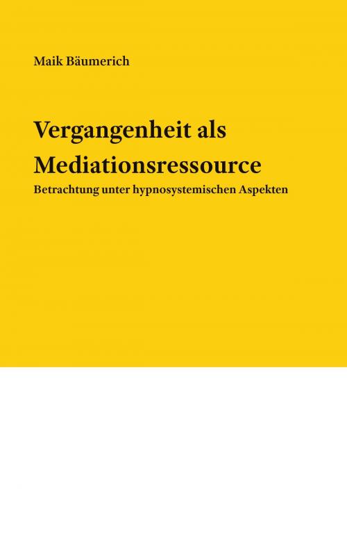 Cover of the book Vergangenheit als Mediationsressource by Maik Bäumerich, Books on Demand