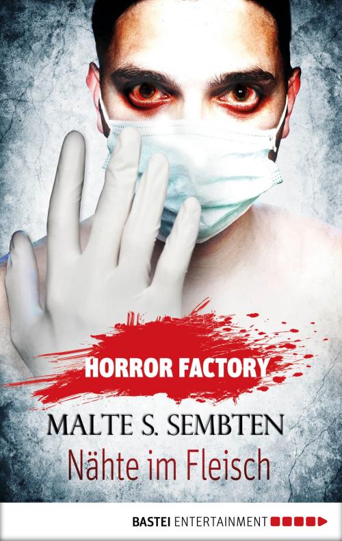 Cover of the book Horror Factory - Nähte im Fleisch by Malte S. Sembten, Bastei Entertainment