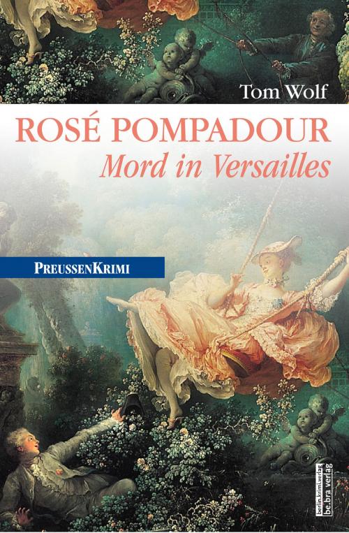 Cover of the book Rosé Pompadour (anno 1755) by Tom Wolf, be.bra verlag