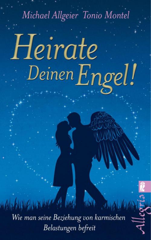 Cover of the book Heirate Deinen Engel! by Michael Allgeier, Tonio Montel, Ullstein Ebooks
