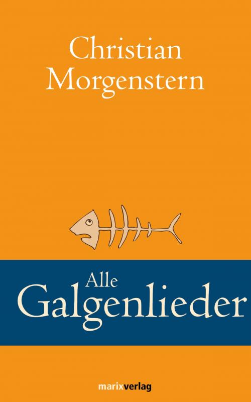 Cover of the book Alle Galgenlieder by Christian Morgenstern, marixverlag