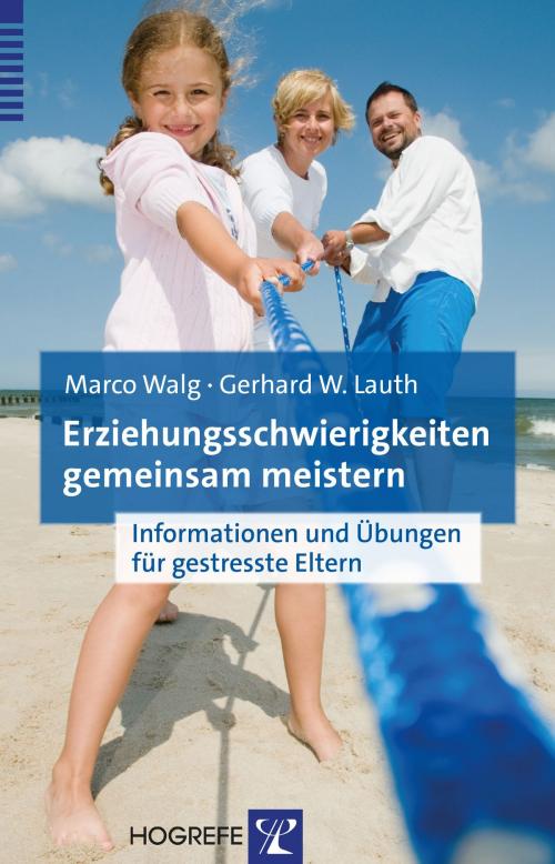Cover of the book Erziehungsschwierigkeiten gemeinsam meistern by Gerhard W. Lauth, Marco Walg, Hogrefe Verlag Göttingen