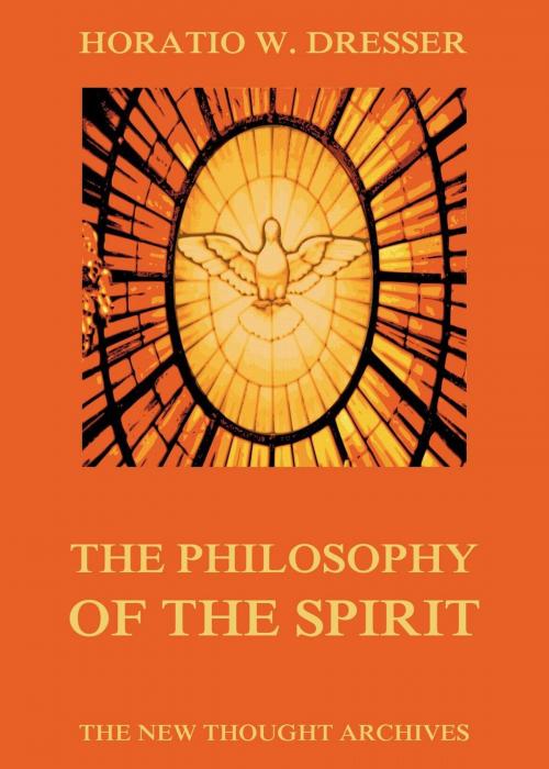 Cover of the book The Philosophy of the Spirit by Horatio W. Dresser, Jazzybee Verlag