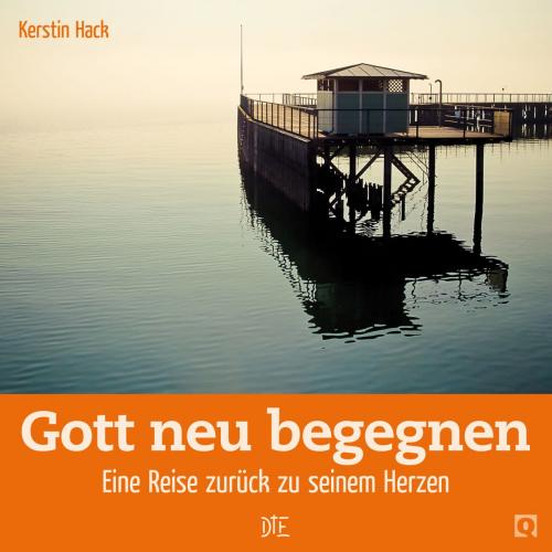 Cover of the book Gott neu begegnen by Kerstin Hack, Down to Earth
