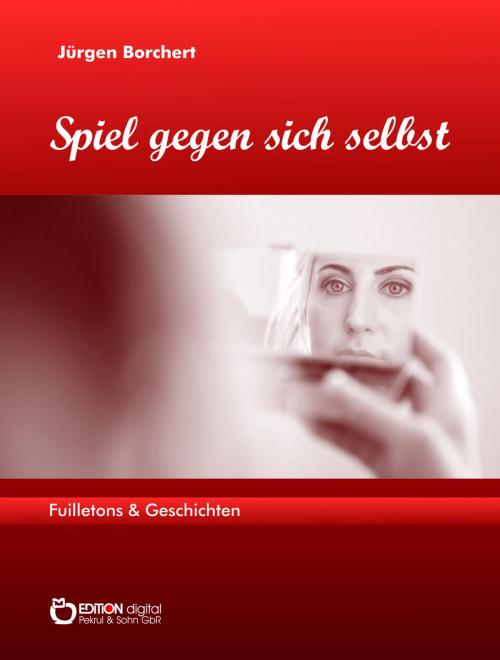 Cover of the book Spiel gegen sich selbst by Jürgen Borchert, EDITION digital