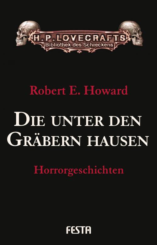 Cover of the book Die unter den Gräbern hausen by Robert E. Howard, Festa Verlag