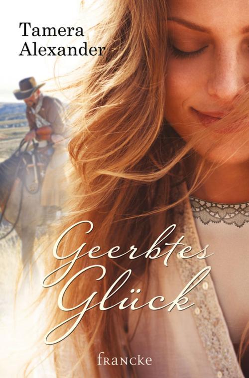 Cover of the book Geerbtes Glück by Tamera Alexander, Francke-Buchhandlung