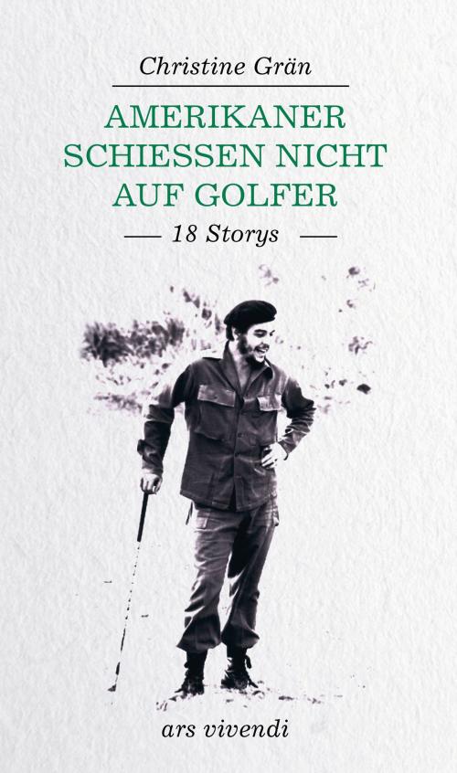 Cover of the book Amerikaner schießen nicht auf Golfer (eBook) by Christine Grän, ars vivendi Verlag