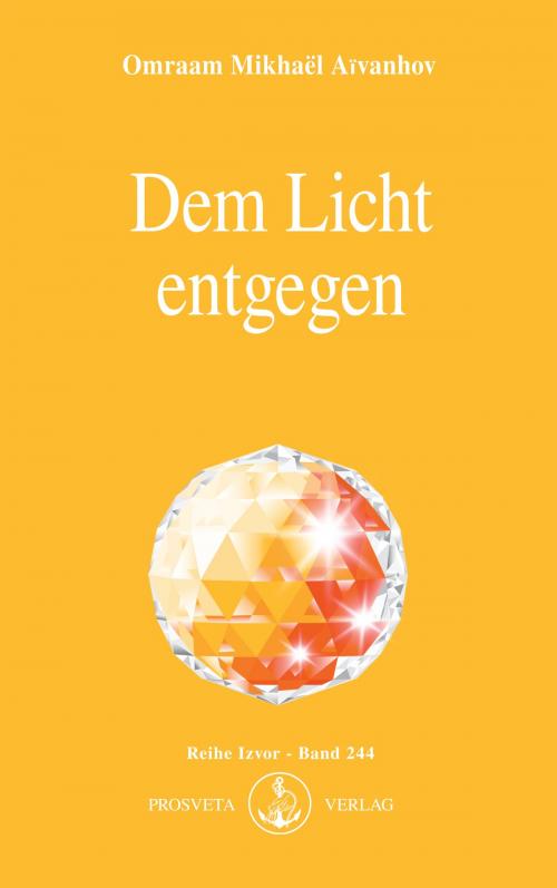 Cover of the book Dem Licht entgegen by Omraam Mikhaël Aïvanhov, Prosveta Deutschland