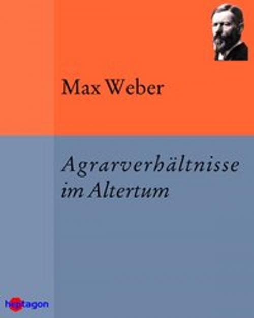 Cover of the book Agrarverhältnisse im Altertum by Max Weber, heptagon