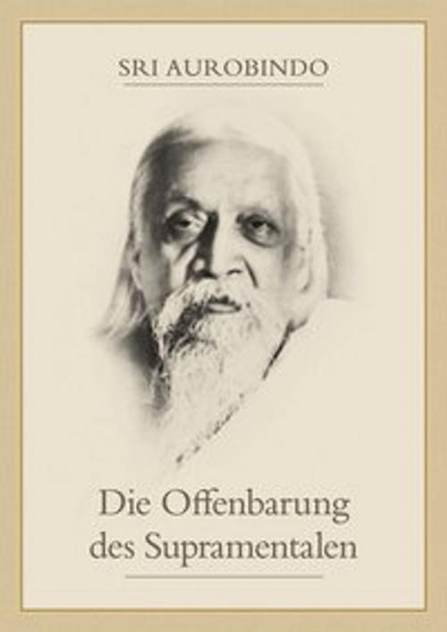 Cover of the book Die Offenbarung des Supramentalen by Sri Aurobindo, Sri Aurobindo Digital Edition