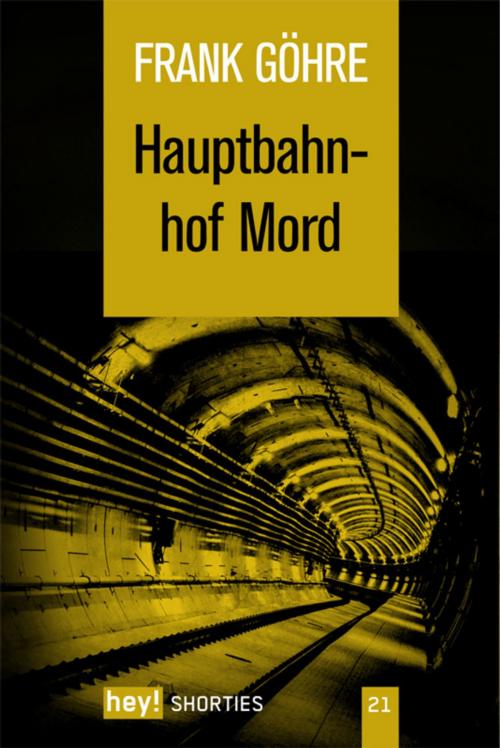 Cover of the book Hauptbahnhof Mord by Frank Göhre, hey! publishing