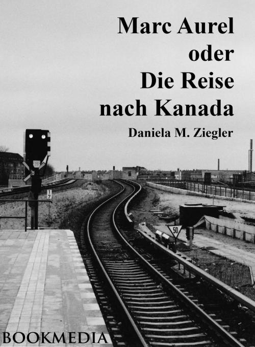 Cover of the book Marc Aurel oder Die Reise nach Kanada by Daniela M. Ziegler, Hallenberger Media Verlag