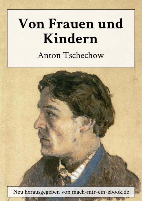 Cover of the book Von Frauen und Kindern by Anton Tschechow, mach-mir-ein-ebook.de