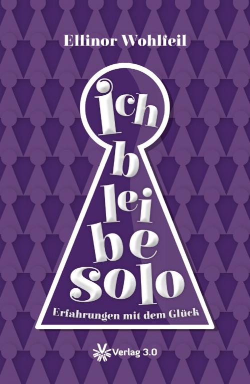 Cover of the book Ich bleibe solo by Ellinor Wohlfeil, Verlag 3.0 Zsolt Majsai