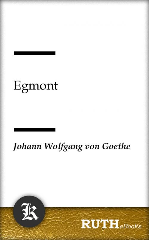 Cover of the book Egmont by Johann Wolfgang von Goethe, RUTHebooks