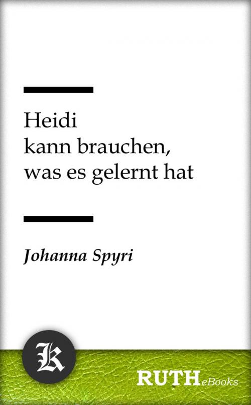 Cover of the book Heidi kann brauchen, was es gelernt hat by Johanna Spyri, RUTHebooks