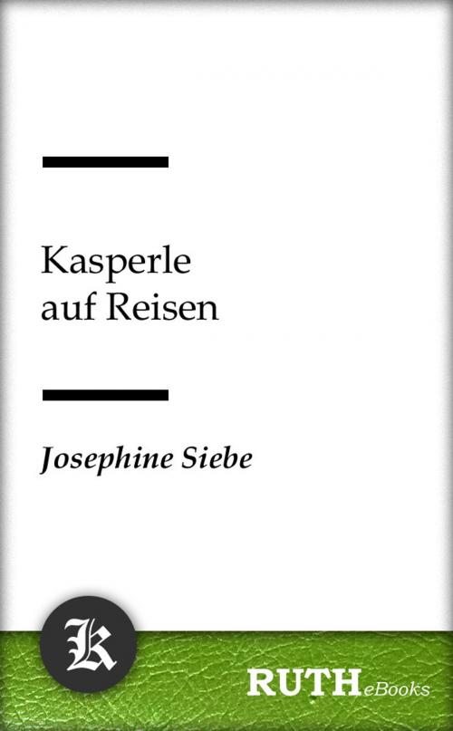 Cover of the book Kasperle auf Reisen by Josephine Siebe, RUTHebooks