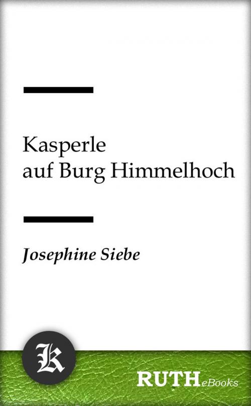 Cover of the book Kasperle auf Burg Himmelhoch by Josephine Siebe, RUTHebooks
