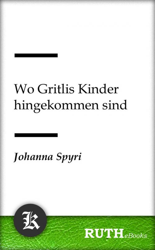 Cover of the book Wo Gritlis Kinder hingekommen sind by Johanna Spyri, RUTHebooks