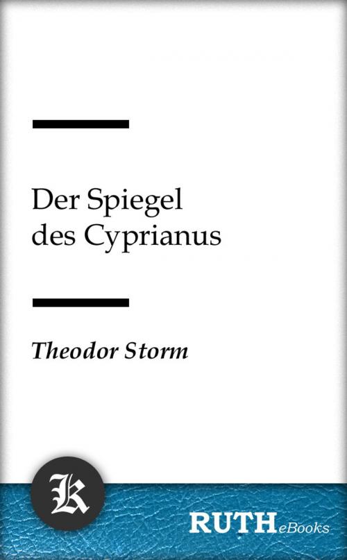 Cover of the book Der Spiegel des Cyprianus by Theodor Storm, RUTHebooks
