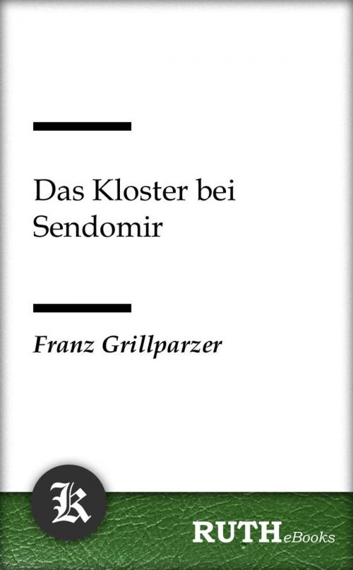 Cover of the book Das Kloster bei Sendomir by Franz Grillparzer, RUTHebooks