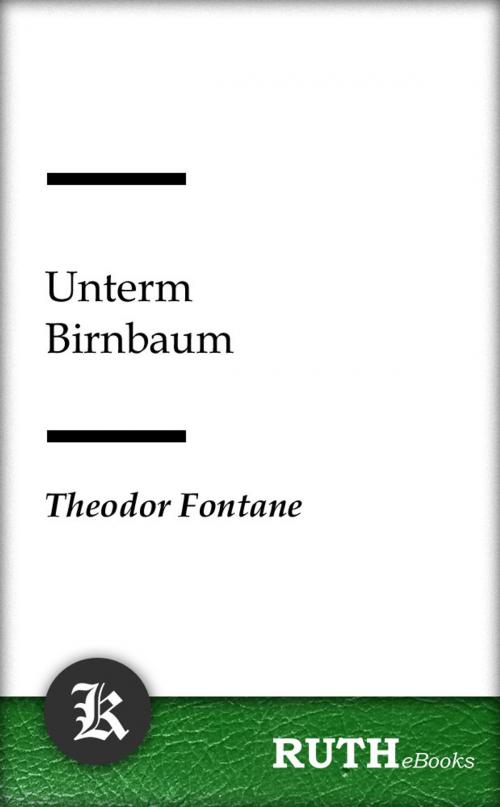 Cover of the book Unterm Birnbaum by Theodor Fontane, RUTHebooks