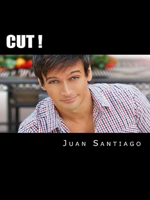 Cover of the book CUT! by Juan Santiago, Juan Santiago