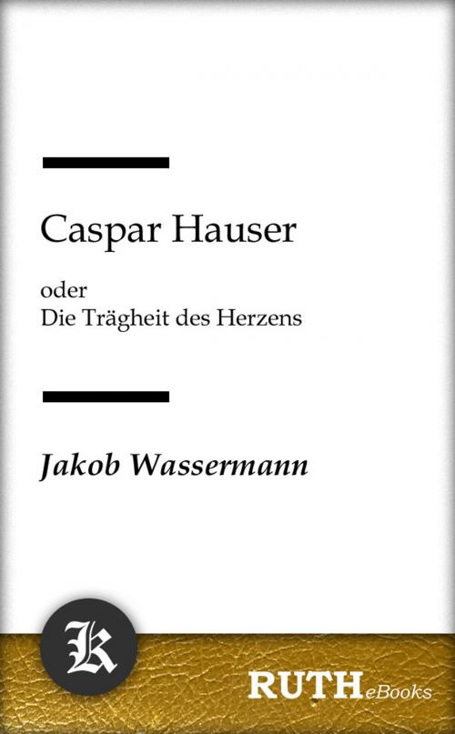 Cover of the book Caspar Hauser by Jakob Wassermann, RUTHebooks