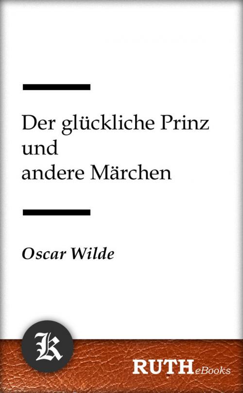 Cover of the book Der glückliche Prinz und andere Märchen by Oscar Wilde, RUTHebooks