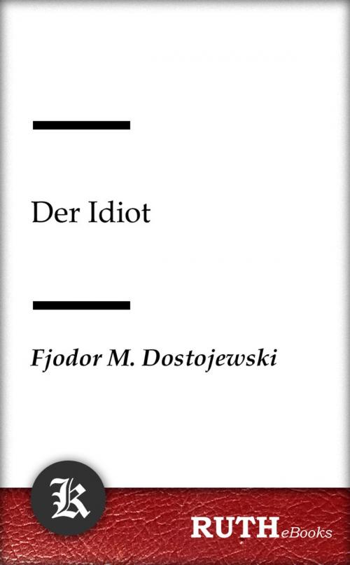 Cover of the book Der Idiot by Fjodor Michailowitsch Dostojewski, RUTHebooks